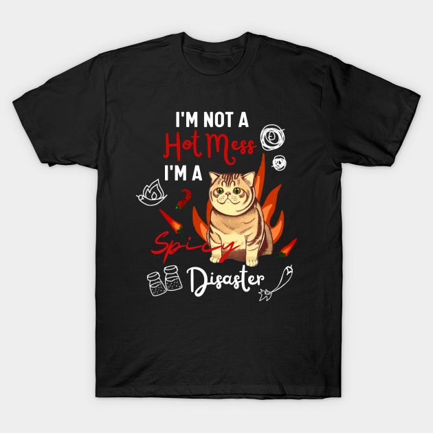 Funny British Shorthair Cat in Orange - I Am Not A Hot Mess I Am A Spicy Disaster T-Shirt by Mochabonk